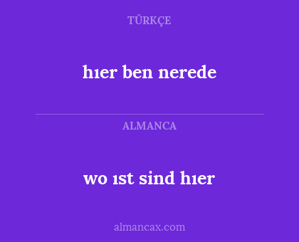 hıer ben nerede - wo  ıst sind hıer