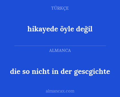 die so nicht in der gescgichte - hikayede öyle değil