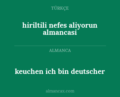 hiriltili nefes aliyorun almancasi - keuchen ich bin deutscher
