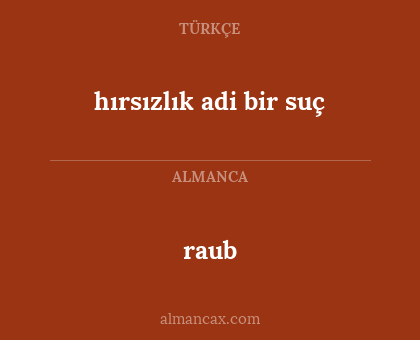 raub - hırsızlık adi bir suç