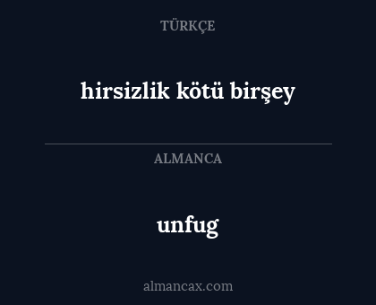 unfug - hirsizlik kötü birşey