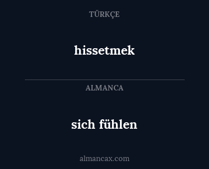 hissetmek - sich fühlen