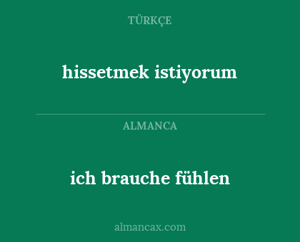 hissetmek istiyorum - ich brauche fühlen