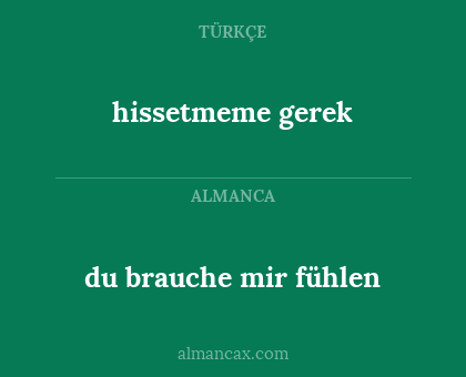 hissetmeme gerek - du brauche mir fühlen