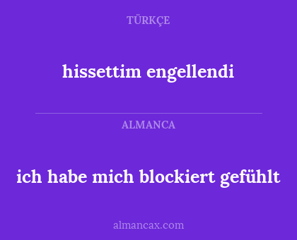hissettim engellendi - ich habe mich blockiert gefühlt