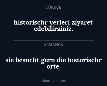 historischr yerleri ziyaret edebilirsiniz. - sie besucht gern die historischr orte.