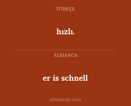 hızlı. - er is schnell