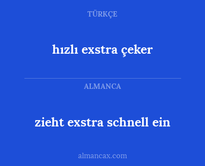 hızlı exstra çeker - zieht exstra schnell ein