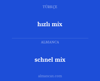 schnel mix - hızlı mix