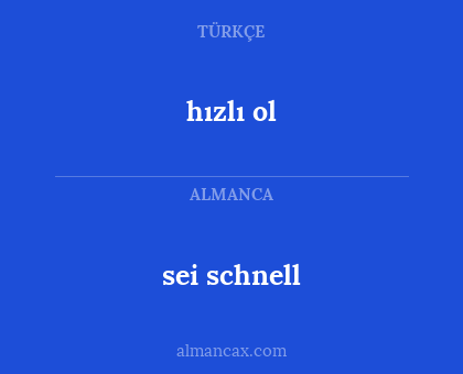 hızlı ol - sei schnell
