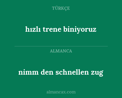 nimm den schnellen zug - hızlı trene biniyoruz