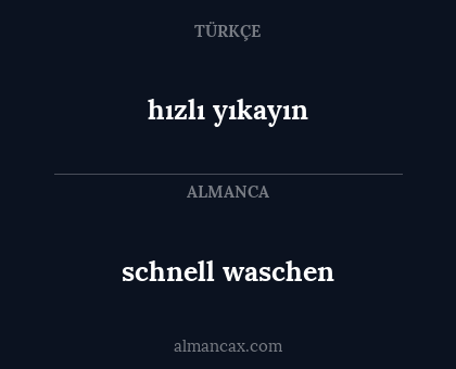 schnell waschen - hızlı yıkayın