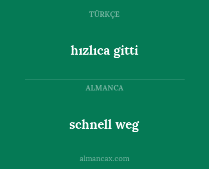 schnell weg - hızlıca gitti