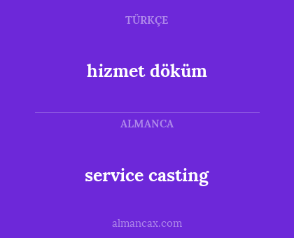 hizmet döküm - service casting