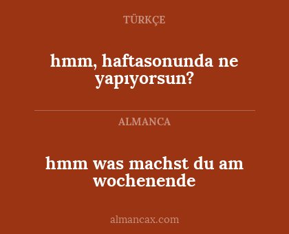 hmm was machst du am wochenende - hmm, haftasonunda ne yapıyorsun?