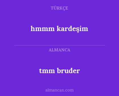 hmmm kardeşim - tmm bruder