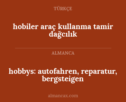 hobbys: autofahren, reparatur, bergsteigen - hobiler
araç kullanma
tamir
dağcılık