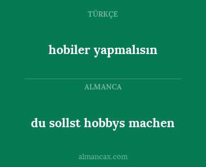 du sollst hobbys machen - hobiler yapmalısın