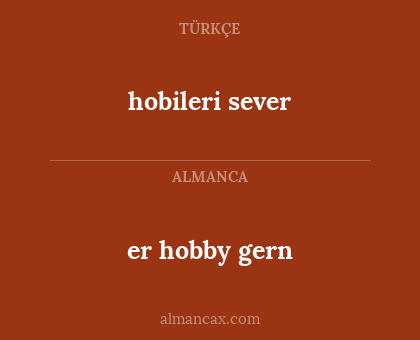 hobileri sever - er hobby gern