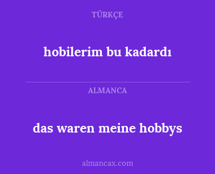das waren meine hobbys - hobilerim bu kadardı