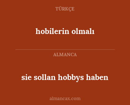 hobilerin olmalı - sie sollan hobbys haben