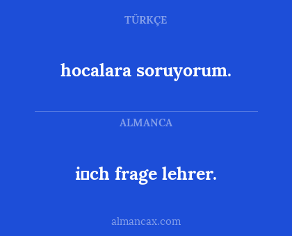 i̇ch frage lehrer. - hocalara soruyorum.