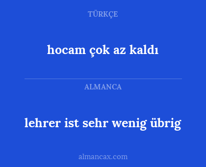 lehrer ist sehr wenig übrig - hocam çok az kaldı