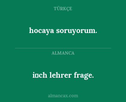hocaya soruyorum. - i̇ch lehrer frage.