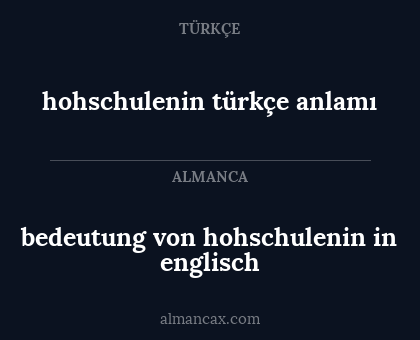 hohschulenin türkçe anlamı - bedeutung von hohschulenin in englisch