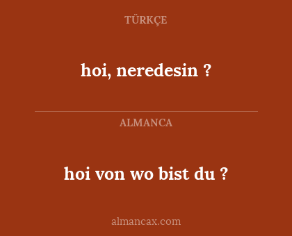 hoi, neredesin ? - hoi von wo bist du ?