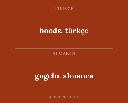 gugeln. almanca - hoods. türkçe