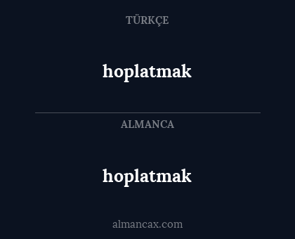 hoplatmak - hoplatmak