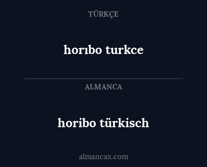 horibo türkisch - horıbo turkce