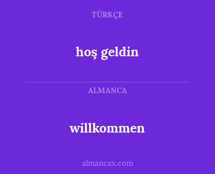hoş geldin - willkommen