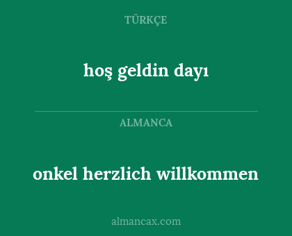 onkel herzlich willkommen - hoş geldin dayı