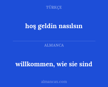 willkommen, wie sie sind - hoş geldin nasılsın