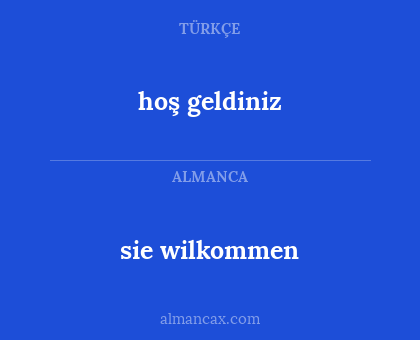sie wilkommen - hoş geldiniz