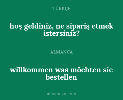 hoş geldiniz, ne sipariş etmek istersiniz? - willkommen was möchten sie bestellen