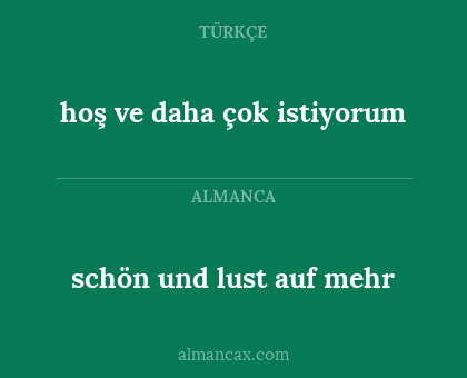 hoş ve daha çok istiyorum - schön und lust auf mehr