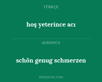 hoş yeterince acı - schön genug schmerzen