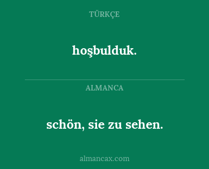 schön, sie zu sehen. - hoşbulduk.
