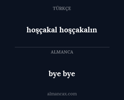 bye bye - hoşçakal hoşçakalın