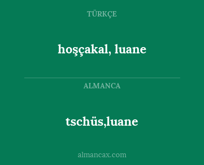 hoşçakal, luane - tschüs,luane