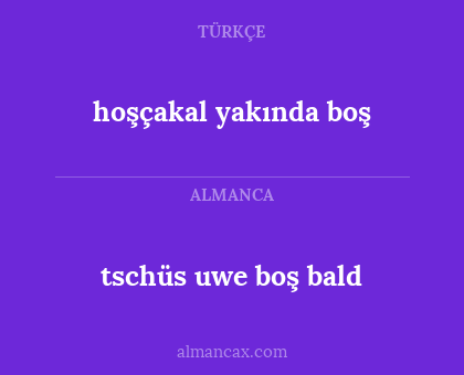 tschüs uwe boş bald - hoşçakal yakında boş