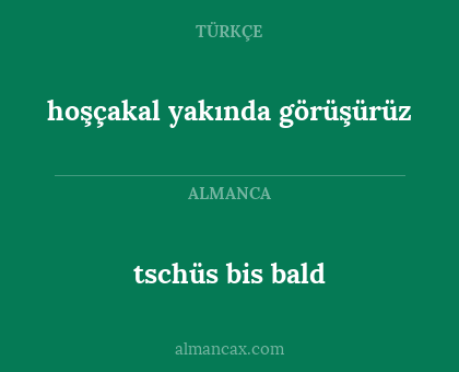 tschüs bis bald - hoşçakal yakında görüşürüz