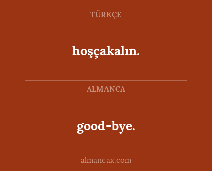 good-bye. - hoşçakalın.