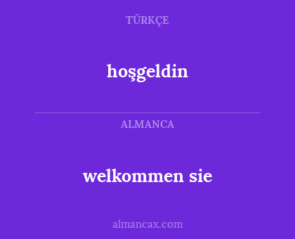 hoşgeldin - welkommen sie