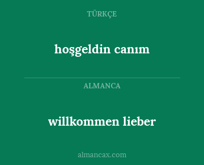 hoşgeldin canım - willkommen lieber