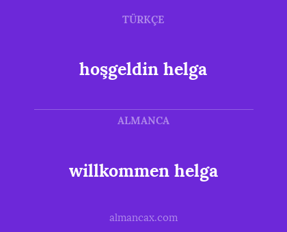 hoşgeldin helga - willkommen helga