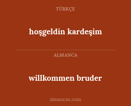 willkommen bruder - hoşgeldin kardeşim